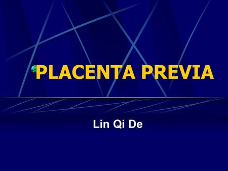 PLACENTA PREVIA Lin Qi De. Definition Placenta previa: Abnormal location of the placenta over,or in close proximity to the internal os. Incidence: approximately.