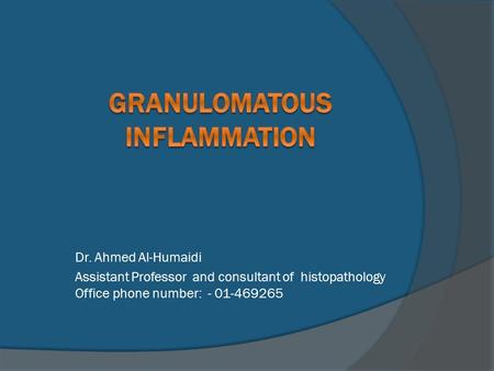 Dr. Ahmed Al-Humaidi Assistant Professor and consultant of histopathology Office phone number: - 01-469265.