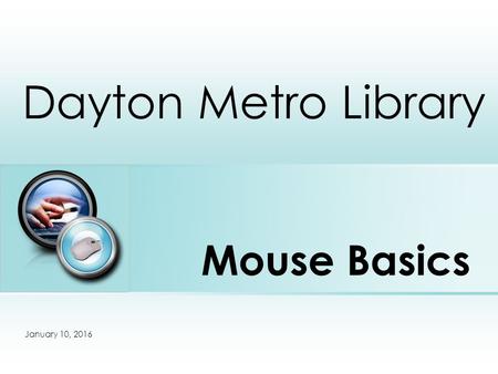 Mouse Basics Dayton Metro Library Place photo here January 10, 2016.