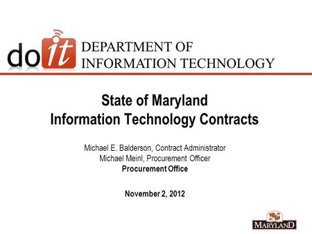 DEPARTMENT OF INFORMATION TECHNOLOGY State of Maryland Information Technology Contracts Michael E. Balderson, Contract Administrator Michael Meinl, Procurement.