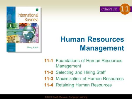 © 2011 South-Western | Cengage Learning Human Resources Management 11-1 11-1Foundations of Human Resources Management 11-2 11-2Selecting and Hiring Staff.