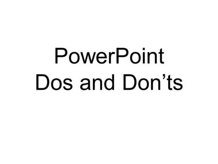 PowerPoint Dos and Don’ts