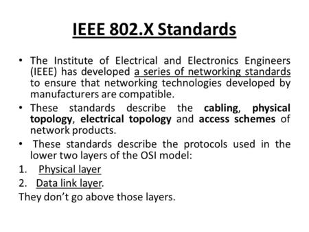 IEEE 802.X Standards The Institute of Electrical and Electronics Engineers (IEEE) has developed a series of networking standards to ensure that networking.