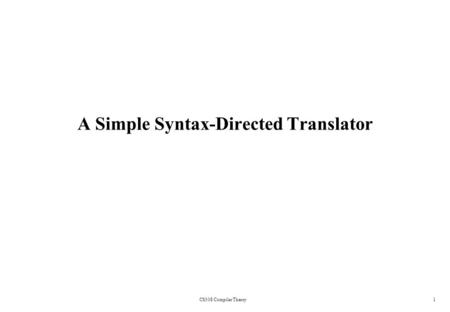 1 A Simple Syntax-Directed Translator CS308 Compiler Theory.