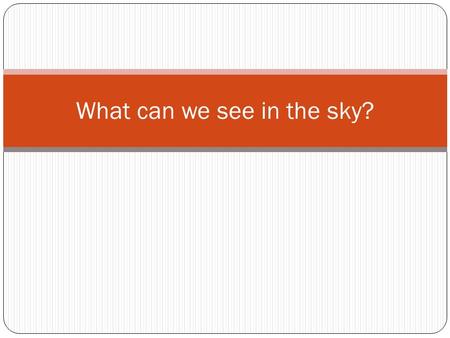 What can we see in the sky?. IN THE SKY WE CAN SEE MUCH MORE!