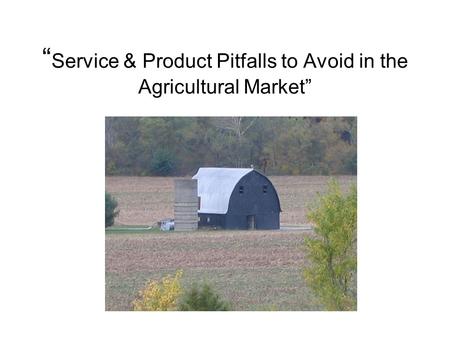 “ Service & Product Pitfalls to Avoid in the Agricultural Market”