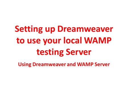 Setting up Dreamweaver to use your local WAMP testing Server