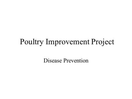 Poultry Improvement Project Disease Prevention. Diseases Causes are from: Hereditary Physiological Nutritional Animate –Examples include bacteria and.