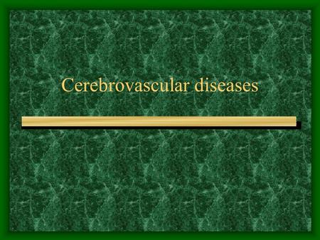 Cerebrovascular diseases. Vascular occlusive diseases (ischemic stroke) Intracerebral hemorrhage (hemorrhagic stroke)