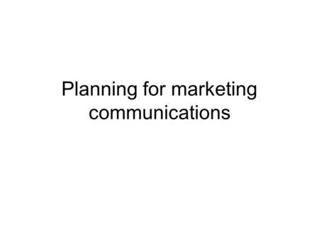 Planning for marketing communications. Strategy and planning Strategy concerns the direction, approach and implementation of marketing communication Planning.