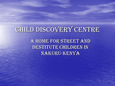 Child discovery centre A home for street and destitute children in Nakuru-kenya.