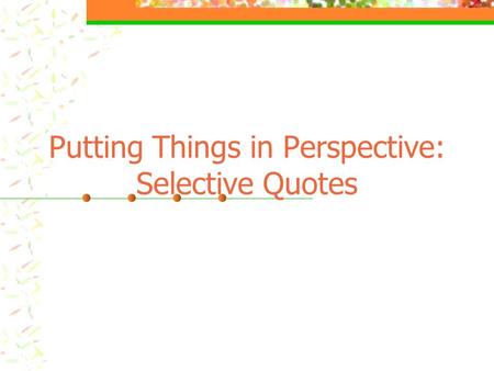 Putting Things in Perspective: Selective Quotes. “640K ought to be enough for anyone.” Bill Gates, 1981.