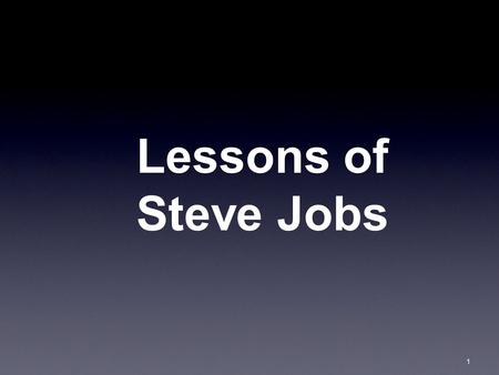 1 Lessons of Steve Jobs. 2 Steve Jobs 1955-2011 3 “Experts” are clueless 1.1.