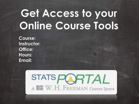 Get Access to your Online Course Tools Course: Instructor: Office: Hours: Email: