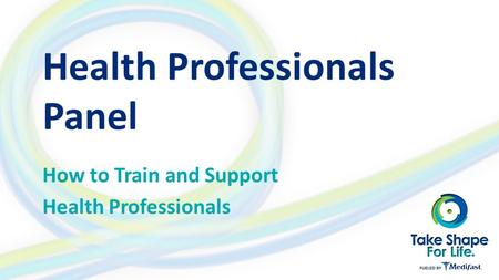 Health Professionals Panel How to Train and Support Health Professionals.