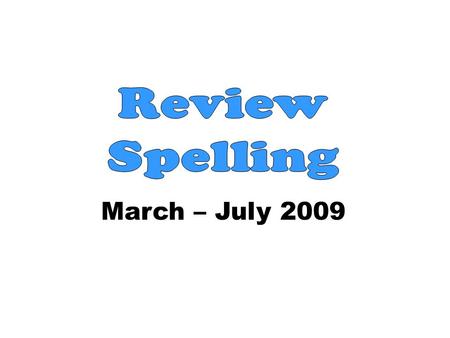 March – July 2009. dad can cat ran mad sack bat back at am a dd a rn a md a t c a k a bt c a k a cn a ct a m s b Spelling Words: Short a.