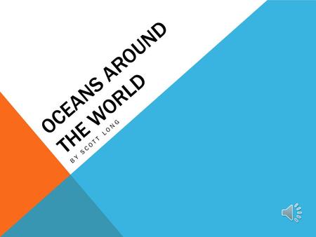 OCEANS AROUND THE WORLD BY SCOTT LONG FOUR OCEANS WORLDWIDE  Pacific Ocean  Atlantic Ocean  Indian Ocean  Arctic Ocean.