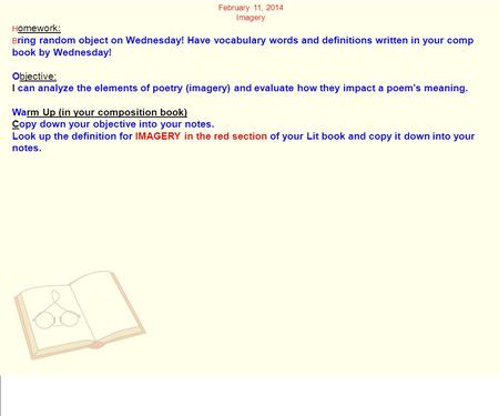 February 11, 2014 Imagery H omework: B ring random object on Wednesday! Have vocabulary words and definitions written in your comp book by Wednesday! Objective: