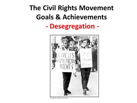 The Civil Rights Movement Goals & Achievements - Desegregation -