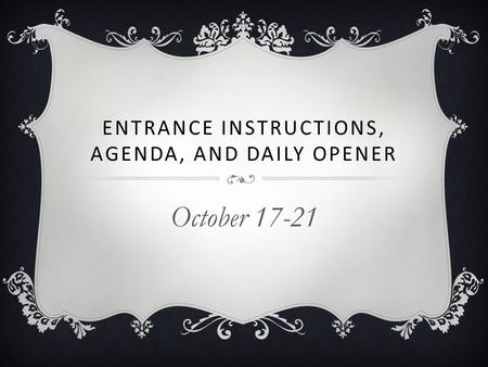 ENTRANCE INSTRUCTIONS, AGENDA, AND DAILY OPENER October 17-21.