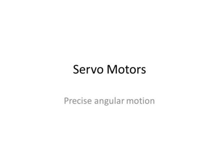 Servo Motors Precise angular motion. Servo Motors Raspberry Pi Webcam Interfaces Keeping track of things.