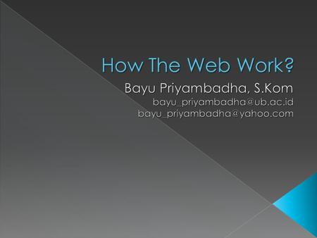  There are device known as Server  Web Server / HTTP Server  Each computer has unique number known as IP Address  Domain Name.