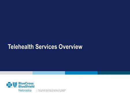 Blue Cross and Blue Shield of Nebraska is an Independent Licensee of the Blue Cross and Blue Shield Association. Telehealth Services Overview.