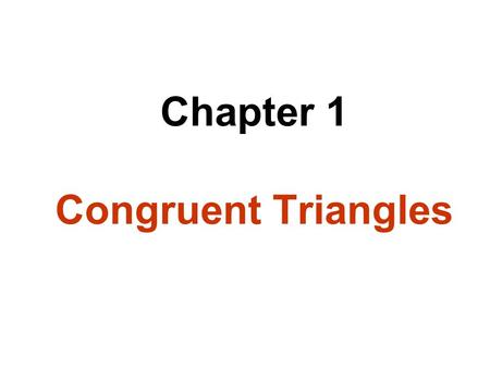 Chapter 1 Congruent Triangles. In this case, we write and we say that the various congruent angles and segments correspond to each other. DEFINITION.