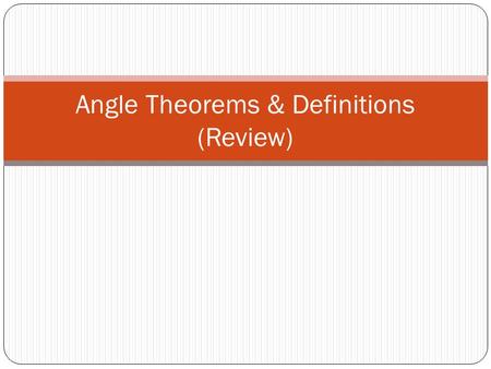 Angle Theorems & Definitions (Review). Supplementary = 180 ° Complementary = 90°