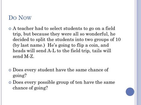 D O N OW A teacher had to select students to go on a field trip, but because they were all so wonderful, he decided to split the students into two groups.