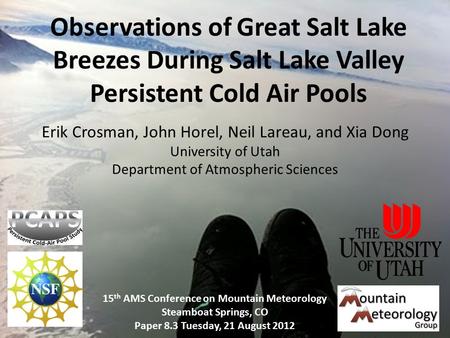 ` Observations of Great Salt Lake Breezes During Salt Lake Valley Persistent Cold Air Pools Erik Crosman, John Horel, Neil Lareau, and Xia Dong University.