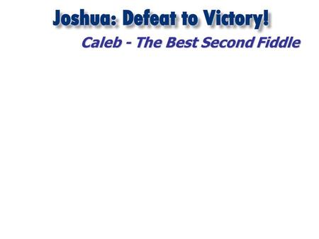 CALEB’S REMINDER (JOSHUA 14:6-9. CALEB’S REMINDER (JOSHUA 14:6-9.