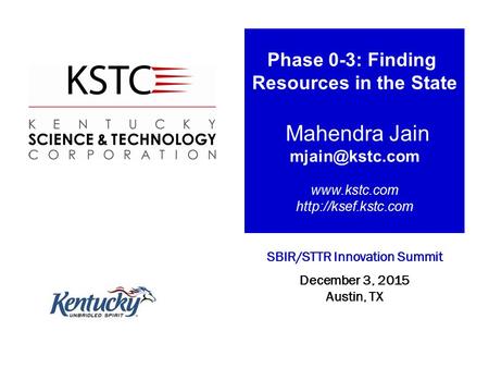 Phase 0-3: Finding Resources in the State Mahendra Jain   SBIR/STTR Innovation Summit December 3, 2015 Austin,