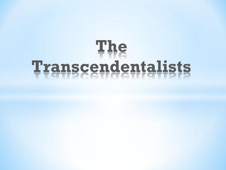  Falls under the umbrella of the American Romantic movement (1800-1860). The majority of the Transcendentalists works were written in the 1830s and.