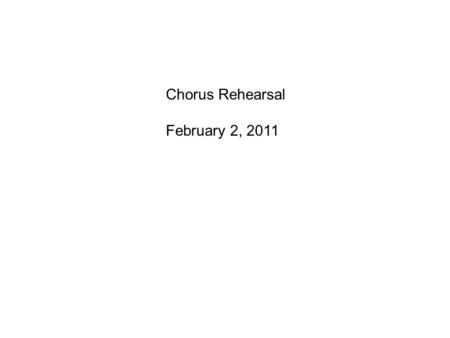 Chorus Rehearsal February 2, 2011. Mrs. Finkel ’ s class 20 Sean Genevieve, Dimitri,, Olivia, Jonathan Ashli, Dylan, Amy, Andrew, Leah, Gavin, Kathryn,