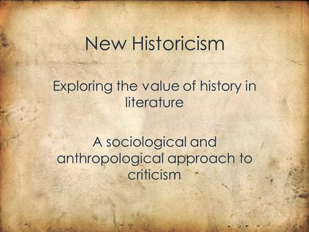 New Historicism Exploring the value of history in literature