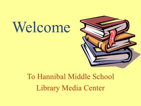 Welcome To Hannibal Middle School Library Media Center.