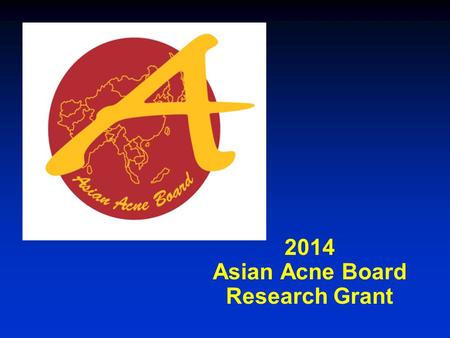 2014 Asian Acne Board Research Grant. Asian Acne Board The Asian Acne Board (AAB) was formed to help improve the understanding and treatment of acne in.