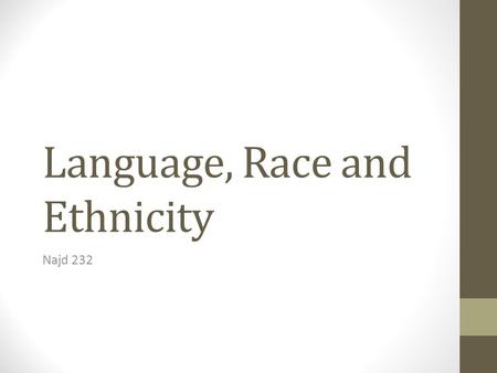 Language, Race and Ethnicity Najd 232. African-American English (AAE) A good example of an ethnic language variety is African- American English (AAE)