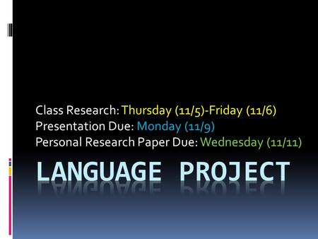 Class Research: Thursday (11/5)-Friday (11/6) Presentation Due: Monday (11/9) Personal Research Paper Due: Wednesday (11/11)