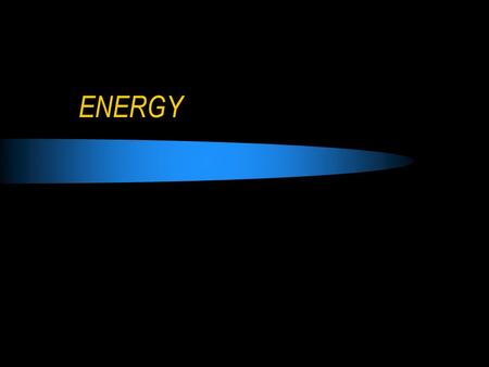 ENERGY. substance-like quantity present in every system of particles always involved when a system undergoes change.