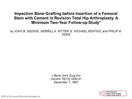 Impaction Bone-Grafting before Insertion of a Femoral Stem with Cement in Revision Total Hip Arthroplasty. A Minimum Two-Year Follow-up Study* by JOHN.