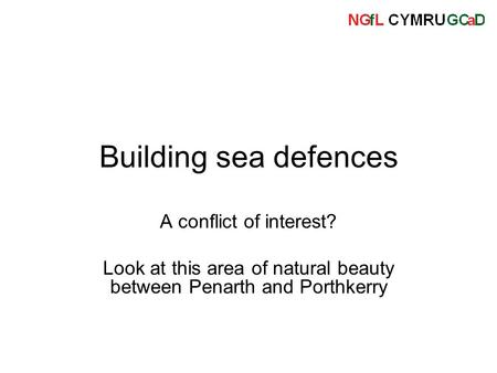 Building sea defences A conflict of interest? Look at this area of natural beauty between Penarth and Porthkerry.