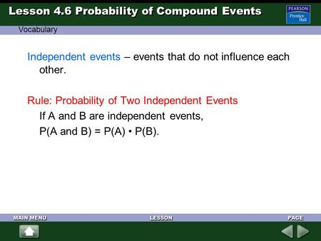 Lesson 4.6 Probability of Compound Events Independent events – events that do not influence each other. Rule: Probability of Two Independent Events If.