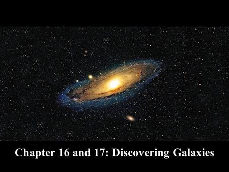 Chapter 16 and 17: Discovering Galaxies The Milky Way Galaxy.