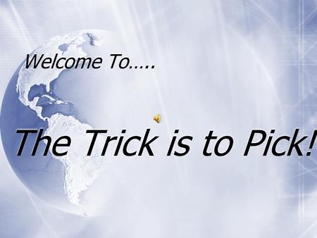 Welcome To….. The Trick is to Pick!. THE SUN Sun vs. Earth  Answers  A. 109 times smaller  B. The Earth Stress Ball Over 1 million Earths would fit.