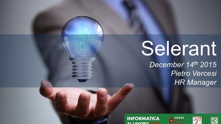 Information is confidential and copyright-protected by Selerant December 14 th 2015 Pietro Vercesi HR Manager.