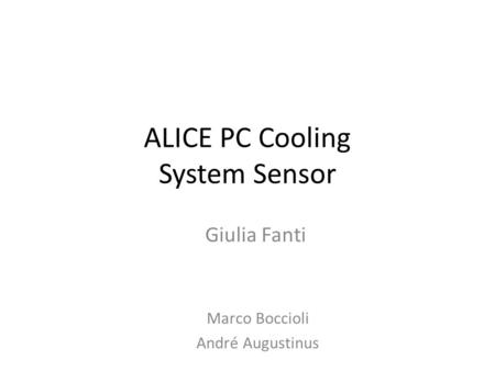 ALICE PC Cooling System Sensor Marco Boccioli André Augustinus Giulia Fanti.