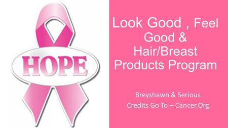 Look Good, Feel Good & Hair/Breast Products Program Breyshawn & Serious Credits Go To – Cancer.Org.