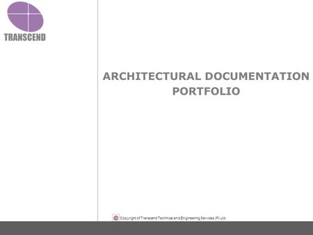 Copyright of Transcend Technical and Engineering Services (P) Ltd. ARCHITECTURAL DOCUMENTATION PORTFOLIO.